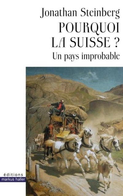 Pourquoi la Suisse ? : un pays improbable