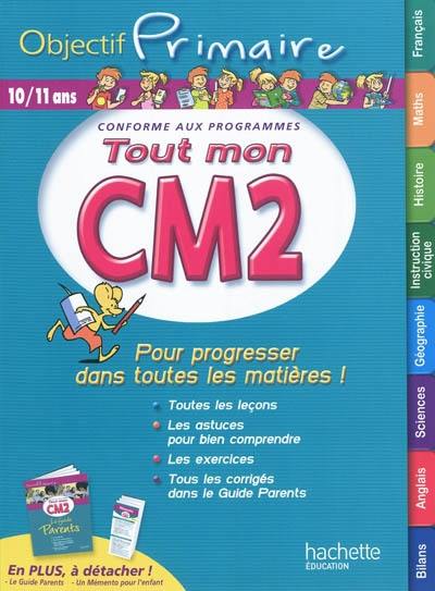 Tout mon CM2, 10-11 ans : pour progresser dans toutes les matières ! : conforme aux programmes