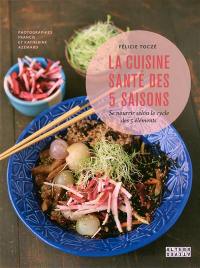 La cuisine santé des 5 saisons : se nourrir selon le cycle des 5 éléments