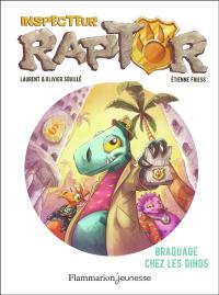 Inspecteur Raptor. Vol. 1. Braquage chez les dinos