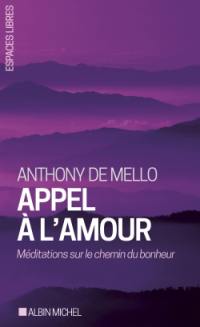 Appel à l'amour : méditations sur le chemin du bonheur