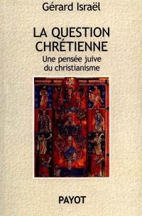 La question chrétienne : une pensée juive du christianisme