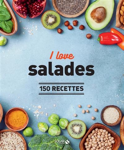 I love salades : 150 recettes