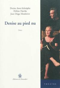 Denise au pied nu : théâtre