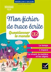 Mon fichier de trace écrite, questionner le monde, CE2 cycle 2 : le temps, l'espace, le vivant, la matière et les objets : nouveaux programmes 2016