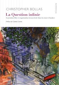 La question infinie : association libre et organisation inconsciente dans la séance d'analyse