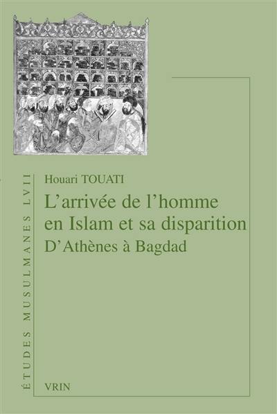 L'arrivée de l'homme en islam et sa disparition : d'Athènes à Bagdad