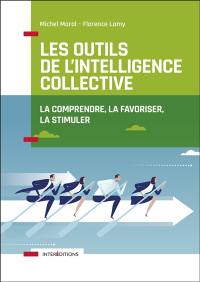 Les outils de l'intelligence collective : la comprendre, la favoriser, la stimuler