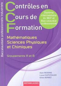 Contrôles en cours de formation, mathématiques, sciences physiques et chimiques : baccalauréats professionnels industriels : groupements A et B, diplôme intermédiaire du BEP et baccalauréat professionnel