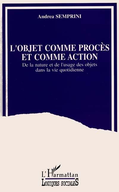 L'objet comme procès et comme action : de la nature et de l'usage des objets dans la vie quotidienne