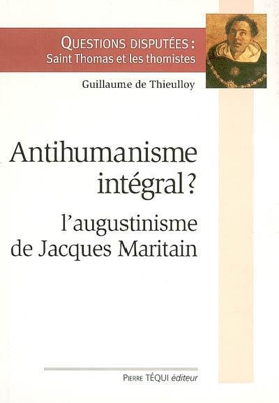 Antihumanisme intégral ? : l'augustinisme de Jacques Maritain