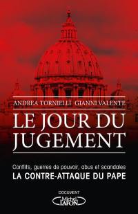 Le jour du jugement : conflits, guerres de pouvoir, abus et scandales, la contre-attaque du pape