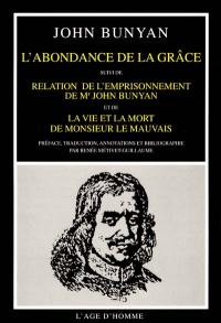 L'abondance de la grâce. Relation de l'emprisonnement de M. John Bunyan. La vie et la mort de Monsieur le Mauvais