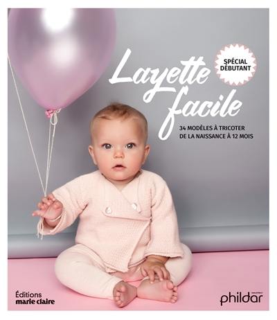 Layette facile : 34 modèles à tricoter de la naissance à 12 mois : spécial débutant