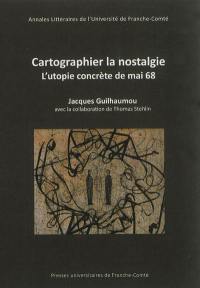 Cartographier la nostalgie : l'utopie concrète de mai 68