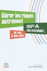 Gérer les risques autrement : ISFA, école d'actuariat, de 1930 à nos jours