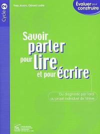 Savoir parler pour lire et écrire : du diagnostic par l'oral au projet individuel de l'élève, cycle 2