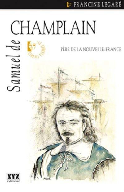 Samuel de Champlain, père de la Nouvelle-France