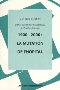 1900-2000 : la mutation de l'hôpital