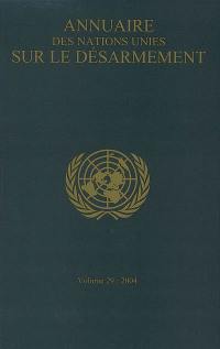 Annuaire des Nations unies sur le désarmement. Vol. 29. 2004