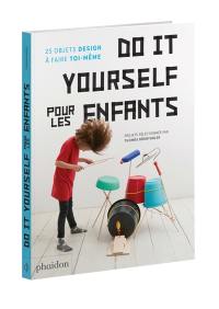 Do it yourself pour les enfants : 25 objets design à faire toi-même