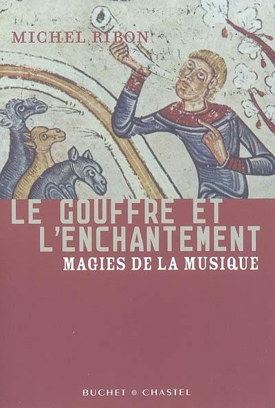 Le gouffre et l'enchantement : magies de la musique