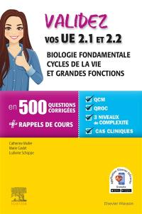 Validez vos UE 2.1 et 2.2 : biologie fondamentale, cycles de la vie et grandes fonctions : en 450 questions corrigées avec rappels de cours