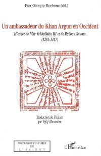 Un ambassadeur du Khan Argun en Occident : histoire de Mar Yahballaha III et de Rabban Sauma (1281-1317)