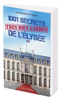 1.001 secrets très bien gardés de l'Elysée