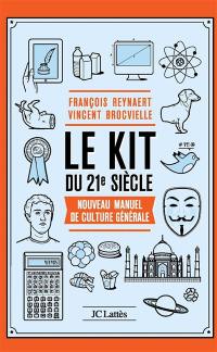 Le kit du 21e siècle : nouveau manuel de culture générale