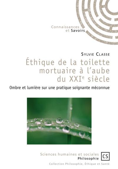 Ethique de la toilette mortuaire à l'aube du XXIe siècle : ombre et lumière sur une pratique soignante méconnue