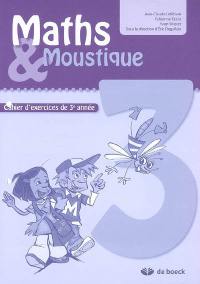 Maths et Moustique 3 : cahier d'exercices de 3e année