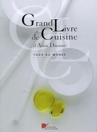 Grand livre de cuisine d'Alain Ducasse. Tour du monde