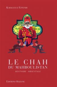 Le chah du Mahboulistan : histoire orientale