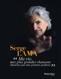 Serge Lama : ma vie, mes plus grandes chansons illustrées par mes peintres préférés