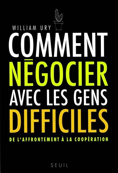 Comment négocier avec les gens difficiles : de l'affrontement à la coopération