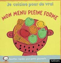 Mon menu pleine forme : recettes rapides pour petits gourmets