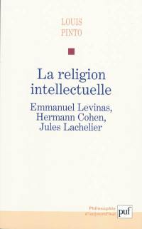 La religion intellectuelle : Emmanuel Levinas, Hermann Cohen, Jules Lachelier