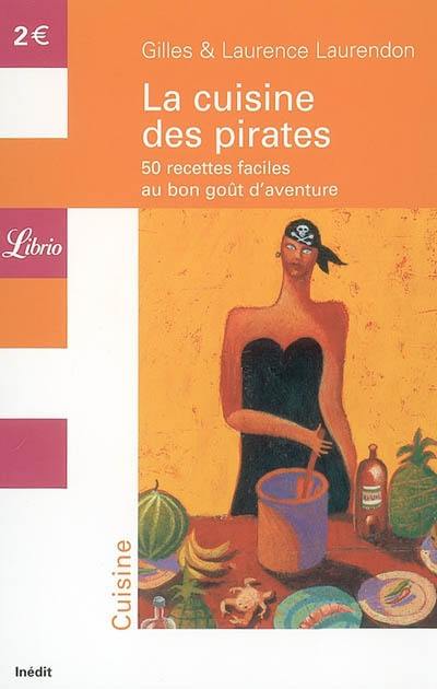 La cuisine des pirates : 50 recettes faciles au bon goût d'aventure