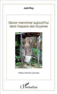 Devoir marronner aujourd'hui dans les espaces des Guyanes