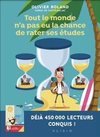 Tout le monde n'a pas eu la chance de rater ses études. Vol. 1. Apprendre en s'amusant ou Comment s'éduquer efficacement au XXIe siècle