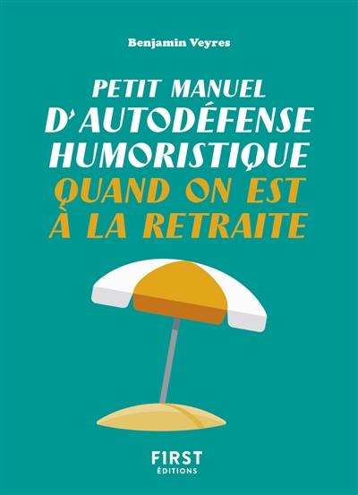 Petit manuel d'autodéfense humoristique quand on est à la retraite