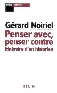 Penser avec, penser contre : itinéraire d'un historien