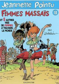 Jeannette Pointu. Vol. 18. Femmes masai : et 5 autres vies de femmes à travers le monde