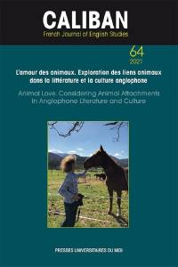 Caliban, n° 64. L'amour des animaux : exploration des liens animaux dans la littérature et la culture anglophone. Animal love : considering animal attachments in Anglophone literature and culture