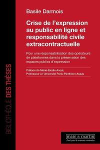 Crise de l'expression au public en ligne et responsabilité civile extracontractuelle : pour une responsabilisation des opérateurs de plateformes dans la préservation des espaces publics d'expression