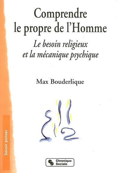 Comprendre le propre de l'homme : le besoin religieux et la mécanique psychique