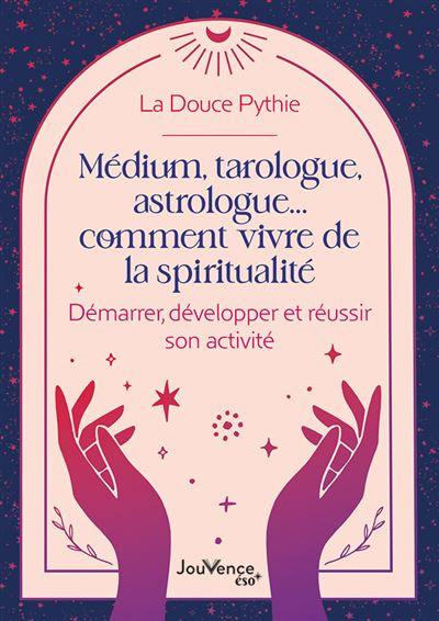 Médium, tarologue, astrologue... Comment vivre de la spiritualité : démarrer, développer et réussir son activité