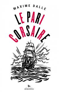 Le pari corsaire : dans le sillage de Jean Bart avec Patrick Tabarly