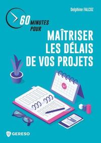 60 minutes pour maîtriser les délais de vos projets